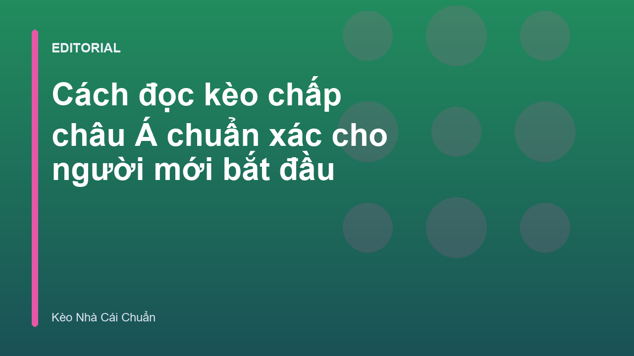 Hướng dẫn đọc kèo chấp châu Á cho người mới