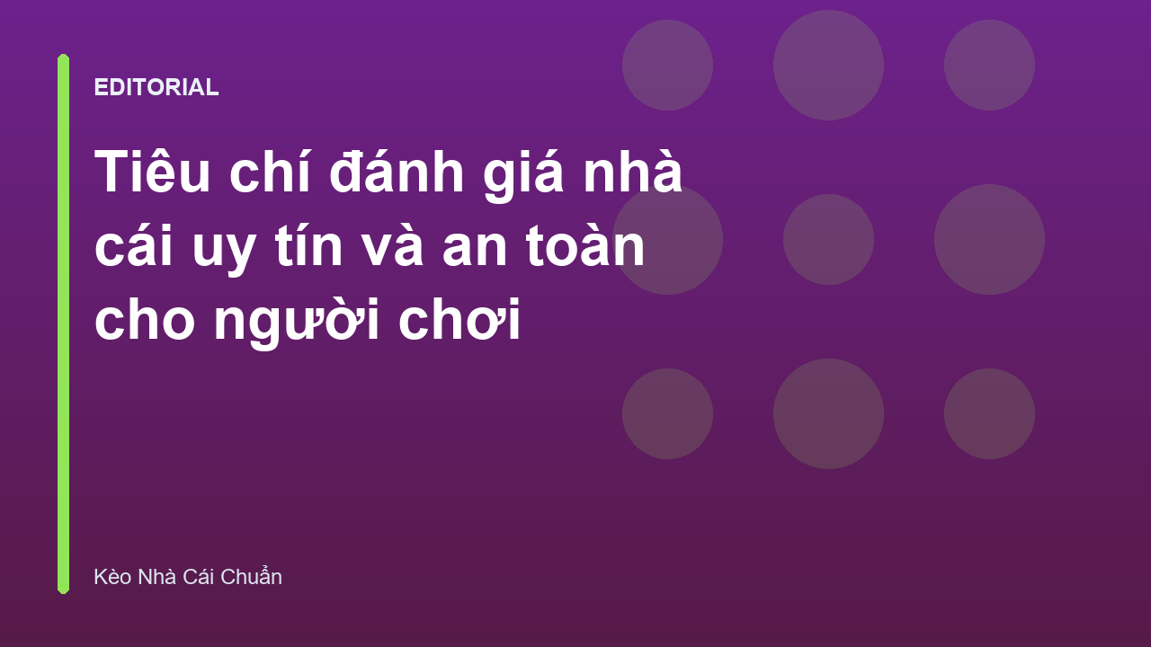 Các tiêu chí đánh giá nhà cái uy tín và an toàn
